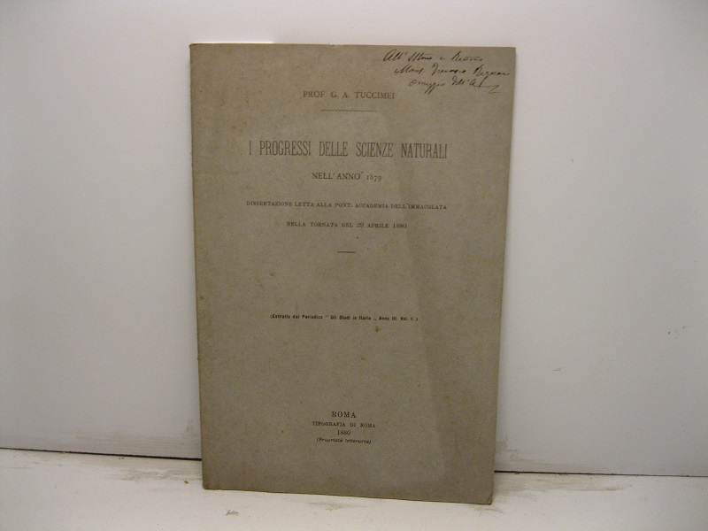 I progressi delle scienze naturali nell'anno 1879. Dissertazione letta alla Pont. Accademia dell'Immaclata nella tornata del 29 aprile 1880. Estratto dal periodico 'Gli Studi in Italia', anno III, vol. I